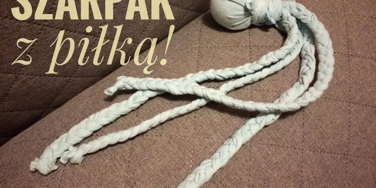 Jak zrobić szarpak dla psa? Prosty DIY z piłką i sznurkami z materiału. Idealna zabawka dla czworonoga!